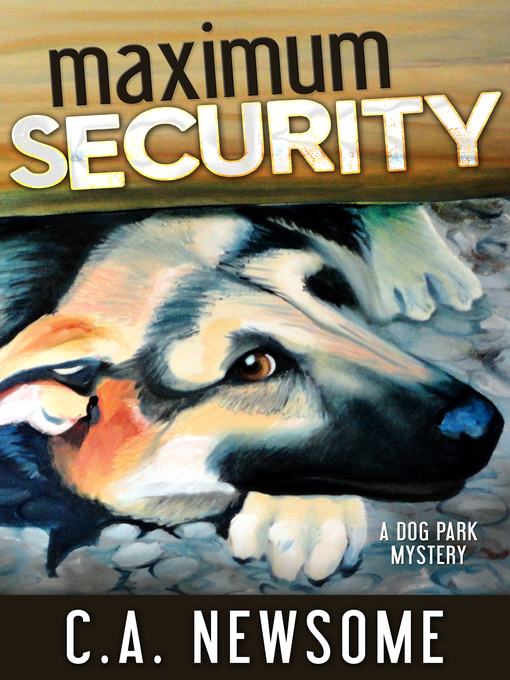 Title details for Maximum Security (A Dog Park Mystery) by C. A. Newsome - Available